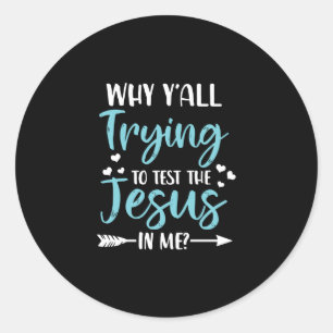 Jesus Liebe Warum Y' alle versuchen, den Jesus z Runder Aufkleber