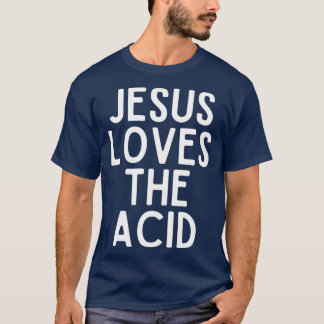Jesus Lieben der Säure T-Shirt