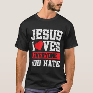 Jesus Lieben Jeder, den du hasst T-Shirt