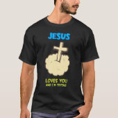 Jesus Lieben Sie und ich versuchen, sarkastisch T-Shirt (Vorderseite)