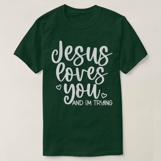 Jesus Lieben Sie und ich versuchen T-Shirt (Design vorne)