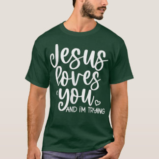 Jesus Lieben Sie und ich versuchen T-Shirt