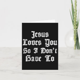 Jesus liebt dich, also muss ich es nicht Lustiger Karte