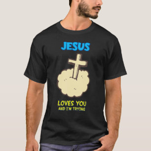 Jesus liebt dich und ich versuche es, Sarkastisch T-Shirt