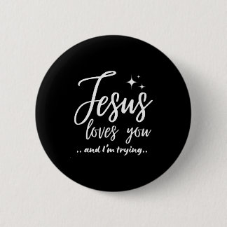 Jesus Loves You And I'm Trying Funny Christian Eva Button