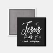 Jesus Loves You And I'm Trying Funny Christian Eva Magnet (Vorderseite/Rückseite)