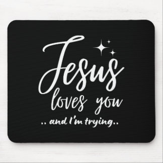 Jesus Loves You And I'm Trying Funny Christian Eva Mousepad
