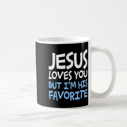 Jesus Loves You But I'm His Favorite Religion Shir Kaffeetasse (Rechts)