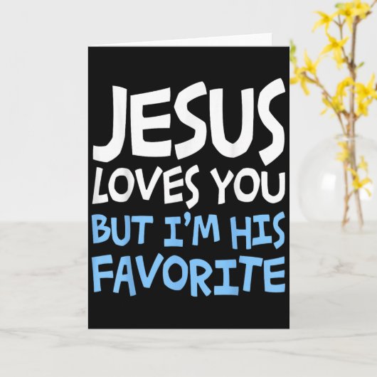 Jesus Loves You But I'm His Favorite Religion Shir Karte (Gelbe Blume)