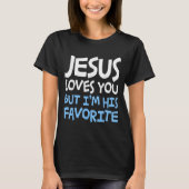 Jesus Loves You But I'm His Favorite Religion Shir T-Shirt (Vorderseite)