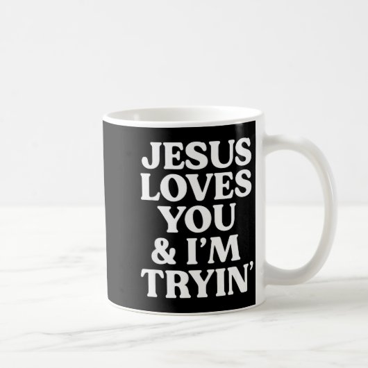 Jesus Loves You I'm Trying Design Kaffeetasse (Rechts)