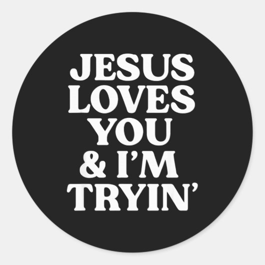 Jesus Loves You I'm Trying Design Runder Aufkleber (Vorderseite)