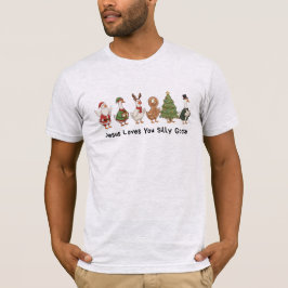 Jesus Loves You Silly Goose, Silly Goose  T-Shirt