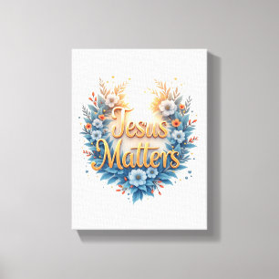 Jesus Matters Canvas Print Leinwanddruck