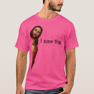 Jesus Meme Ich sah, dass T-Shirt