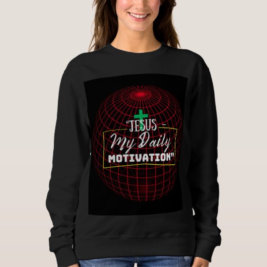 Jesus – My Daily Motivation | Faith Inspiration  Sweatshirt (Vorderseite)