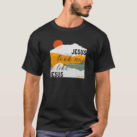 Jesus nahm Nickerchen wie Jesus Mark 438 Christlic T-Shirt (Vorderseite)