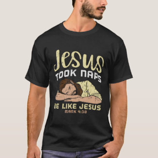 Jesus nahm Nickerchen wie Jesus T - Shirt