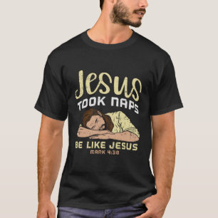 Jesus nahm Nickerchen wie Jesus T - Shirt