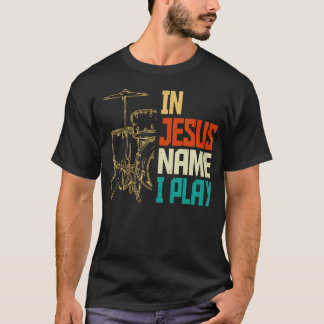 Jesus Name Ich Spiele Schlagzeug Gott Schlagzeugmu T-Shirt