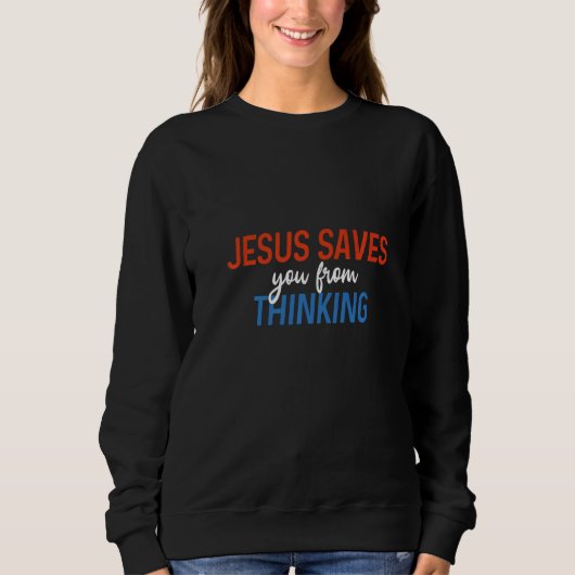 Jesus Rette dir vom Denken Atheist Freethinkers Sweatshirt (Vorderseite)