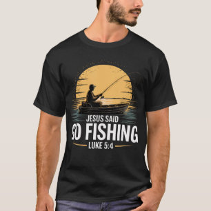 Jesus sagte, geh fischen Christlicher Fischer T-Shirt