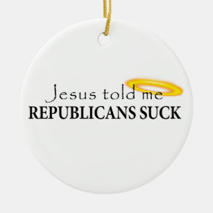 Jesus sagte mir, dass Republikaner sind zum Kotzen Keramik Ornament