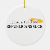 Jesus sagte mir, dass Republikaner sind zum Kotzen Keramik Ornament (Hinten)