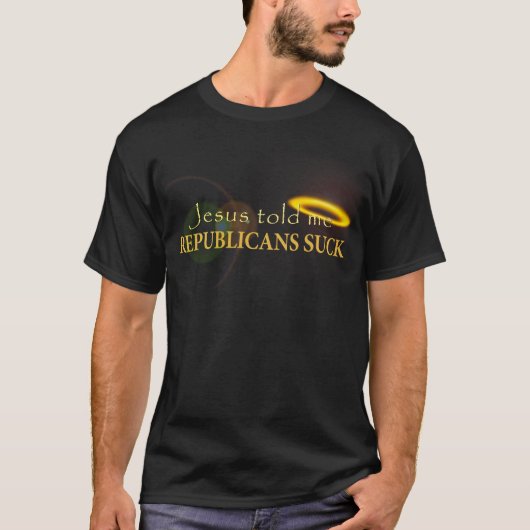 Jesus sagte mir, dass Republikaner sind zum Kotzen T-Shirt (Vorderseite)