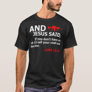 Jesus sagte, wenn Sie keine AR 15 verkaufen Coat k T-Shirt