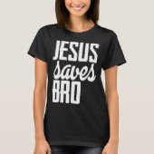 Jesus Saves Bro T-Shirt (Vorderseite)