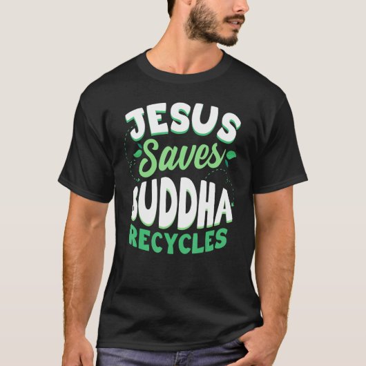 Jesus Saves Buddha Recycles Buddhism Buddhist T-Shirt (Vorderseite)