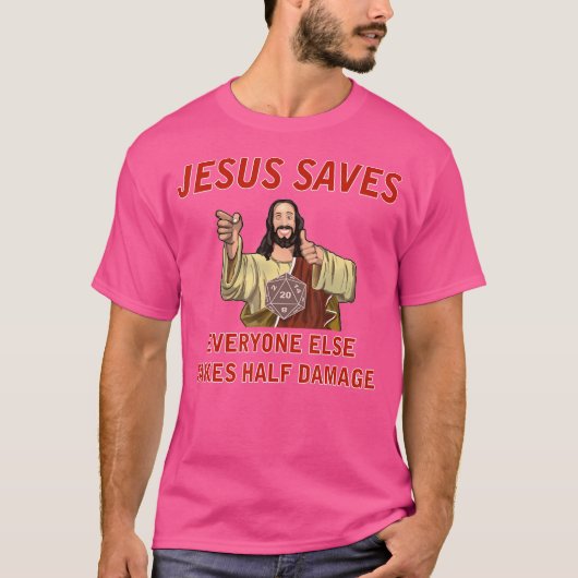 Jesus Saves Everyone Else Takes Half Damage Fantas T-Shirt (Vorderseite)