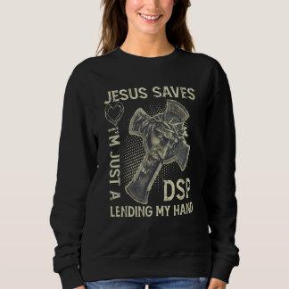 Jesus Saves I'm Just A DSP Lending My Hand_1 Sweatshirt
