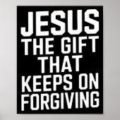 Jesus The Gift That Keeps On Forgiving Christian R Poster (Vorne)