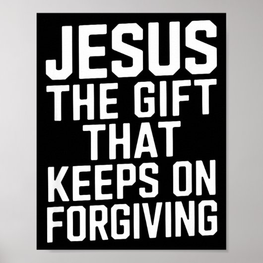 Jesus The Gift That Keeps On Forgiving Christian R Poster (Vorne)