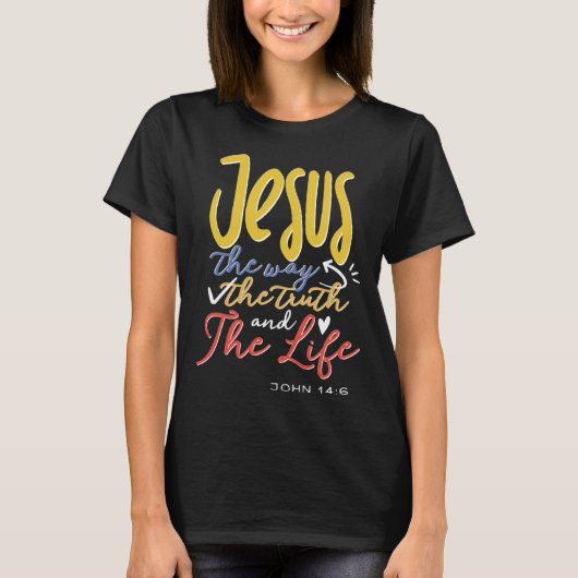 Jesus The Way Truth Life Scripture Faith Believer T-Shirt (Vorderseite)