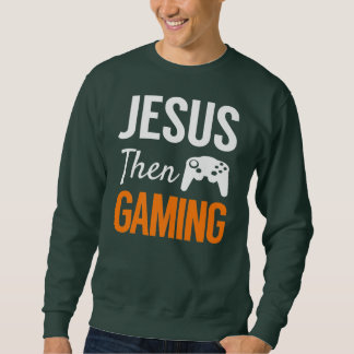 Jesus Then Gaming Funny Christian Video Game Sweatshirt