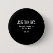 Jesus Took Naps Mark 438 Funny Saying Christian Me Button (Vorderseite)