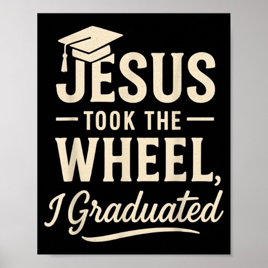 Jesus Took The Wheel I Graduated Christian Graduat Poster (Vorne)