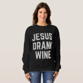 Jesus trank Wein 113 Sweatshirt (Vorne ganz)