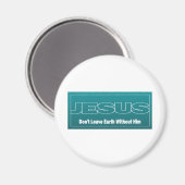 JESUS Verlasse die Erde nicht ohne ihn Magnet (Vorderseite/Rückseite)