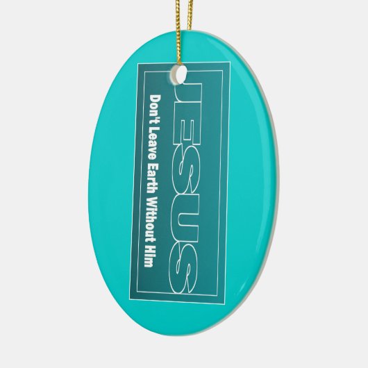 JESUS verlassen Erde nicht ohne ihn Keramik Ornament (Links)