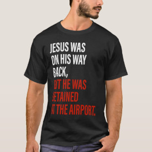 Jesus war auf dem Rückweg, aber er Got Chri fest. T-Shirt