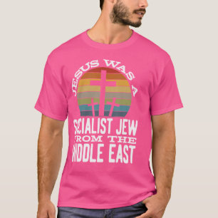 Jesus war ein sozialistischer Jude aus dem Nahen O T-Shirt