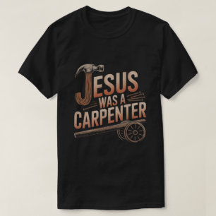 Jesus war ein Zimmermann T-Shirt