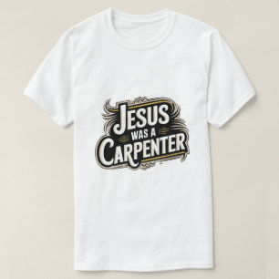 Jesus war ein Zimmermann T-Shirt