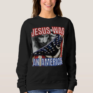 Jesus war eine amerikanische Flagge 4. Juli Christ Sweatshirt