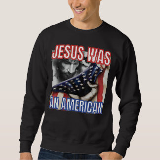 Jesus war eine amerikanische Flagge 4. Juli Christ Sweatshirt