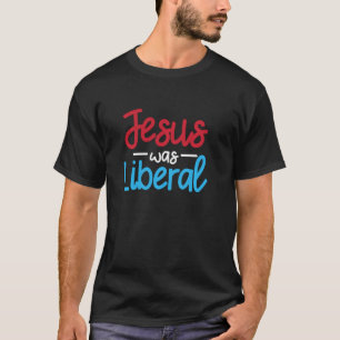 Jesus war eine liberale, sonnige religiöse politi T-Shirt